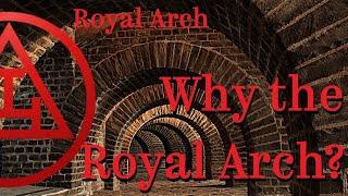 Royal Arch - Why the Royal Arch?