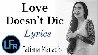 Tatiana Manaois - Love Doesn't Die (Lyrics)