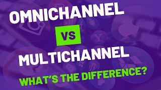 Omnichannel vs Multichannel : What’s the difference?