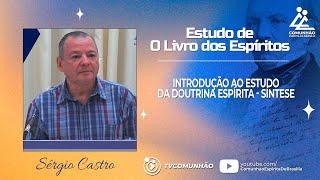 Sérgio Castro | INTRODUÇÃO AO ESTUDO DA DOUTRINA ESPÍRITA - SÍNTESE (E. LIVRO DOS ESPÍRITOS)