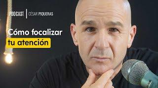 #025 Cómo focalizar tu atención - César Piqueras