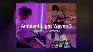 Follow The Compass - Ambient Light Waves #3