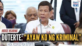 "Ayaw ko ng kriminal" - Ex-President Rodrigo Duterte | GMA Integrated News