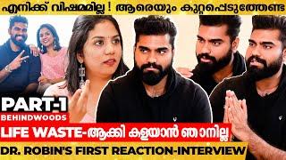 ഈ Interview-യോട് കൂടി എല്ലാം തീരുകയാണ് !! Dr.Robin's First Reaction | Exclusive Interview | Part 01