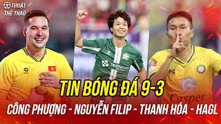 Bóng đá 9-3 | Công Phượng báo tin vui, Nguyễn Filipp quyết định bất ngờ, Thanh Hóa thắng HAGL?