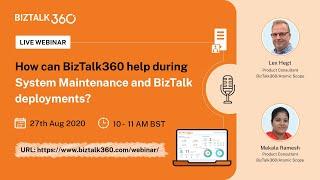 Upcoming Webinar - How can BizTalk360 help during System Maintenance and BizTalk deployments?