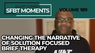 SFBT Moments Volume 189: Changing the Narrative of Solution Focused Brief Therapy