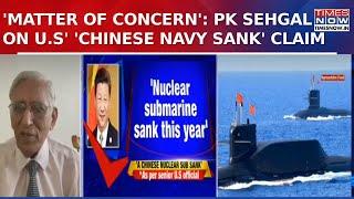 China Nuclear Submarine Sink: Defence Expert PK Sehgal Says 'Its A Matter Of Concern For Navy'