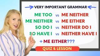 ME TOO vs ME NEITHER // SO DO I vs NEITHER DO I // SO HAVE I vs NEITHER HAVE I