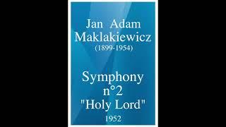 Jan Adam Maklakiewicz (1899-1954): Symphony No. 2 "Holy Lord" (1927)