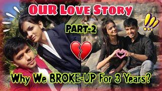 Why Did I & Rajat * BROKE - UP * For 3 Years  Our Complete LOVE / BREAK - UP Story ( Part - 2 )🫶