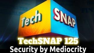 Security by Mediocrity | TechSNAP 125
