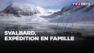 Svalbard, expédition en famille｜TF1 INFO