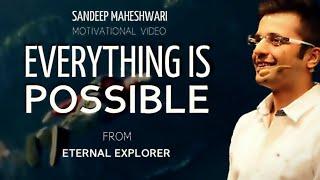 'EVERYTHING IS POSSIBLE' (ft. Sandeep Maheshwari) - Inspirational video Hindi | Eternal Explorer
