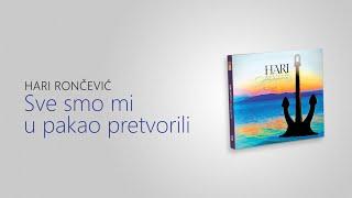 Sve smo mi u pakao pretvorili | Hari Rončević | official audio