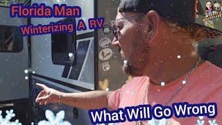 Florida Man Winterizing A RV For The First Time!!!! What Could Go Wrong??