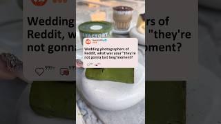 Wedding photographers of Reddit, what was your "they're not gonna last long'moment?#reddit#story