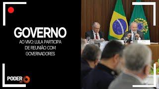 Ao vivo: Lula participa de reunião com governadores