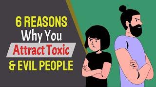 6 Undeniable Reasons Why You Attract Toxic & Evil People