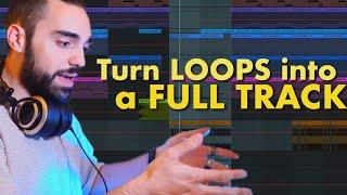 How To Turn Your Loops Into A Full Track