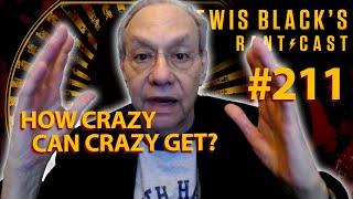 How Crazy Can Crazy Get? | Lewis Black's Rantcast #211