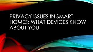 Privacy Issues in Smart Homes: What Devices Know About You