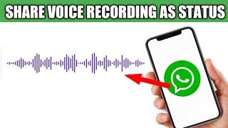 HOW TO SHARE VOICE RECORDING AS WHATSAPP STATUS