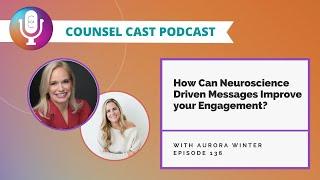 How Can Neuroscience-Driven Messages Improve Your Engagement? with Aurora Winter | Counsel-Cast.com