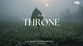 HOLY THRONE - Soaking worship instrumental | Prayer and Devotional