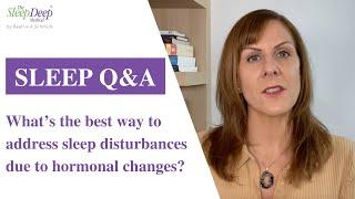 What is the best way to address sleep disturbances due to hormonal changes? | Sleep Coach Q&A