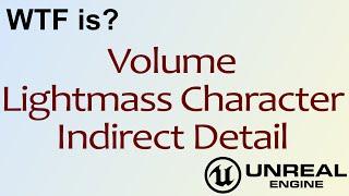 WTF Is? Volume - Lightmass Character Indirect Detail in Unreal Engine 4