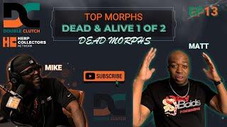 EP13 - Top 5 Morphs Dead & Alive, Part 1 of 2