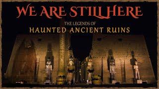 We Are Still Here: The Legends of Haunted Ancient Ruins