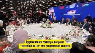 İçişleri Bakanı Yerlikaya, Konya'da "Gazze İçin El Ele" iftar programında konuştu: