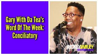 Gary With Da Tea's Word Of The Week: Conciliatory