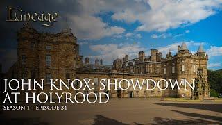 John Knox: Showdown at Holyrood | Episode 34 | Lineage