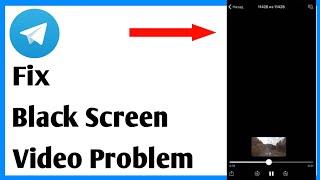 How To Fix Telegram Black Screen Video Problem