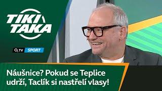 TIKI-TAKA: Náušnice? Pokud se Teplice udrží, tak Taclík si nechá nastřelit vlasy!