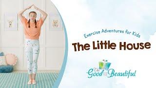 Exercise Adventures for Kids | The Little House | The Good and the Beautiful