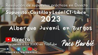 EN DIRECTO - Supuesto Práctico 2 CyL C1 LIBRE 2023 - SECCIÓN 9 - ALBERGUE JUVENIL EN BURGOS