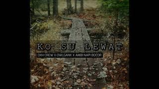 KO SU LEWAT   DXH CREW x OWL GANK x AMBI NAPI BOCOR (Official Audio Video)