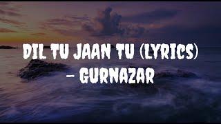 DIL TU JAAN TU || (LYRICS VIDEO) || GURNAZAR Ft.KRITIKA YADAV