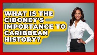 What Is The Ciboney's Importance To Caribbean History? - The Caribbean Expert