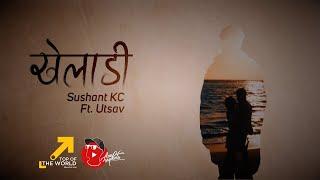 Sushant KC x Utsav - Kheladi (Official Lyric Video)