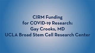 CIRM-Funded COVID-19 Research - Gay Crooks - UCLA Broad Stem Cell Research Center