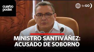 Minister Santiváñez accused of taking bribes | Cuarto Poder | Peru