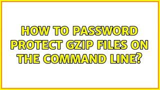 How to password protect gzip files on the command line? (6 Solutions!!)