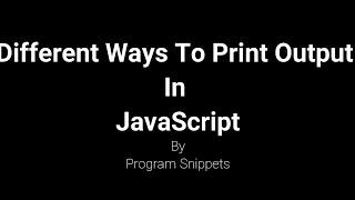 Different ways to print Output in JavaScript