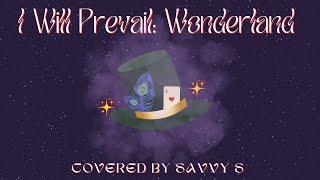 I Will Prevail- Wonderland (covered by Savvy S)