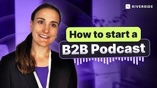 How To Start A B2B Podcast